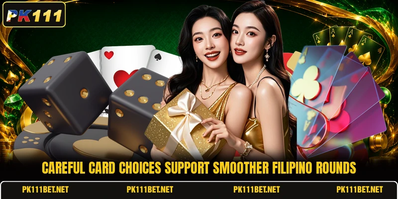 Careful card choices support smoother Filipino rounds