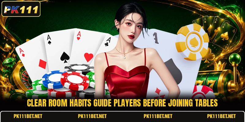 Clear room habits guide players before joining tables Clear room habits guide players before joining tables