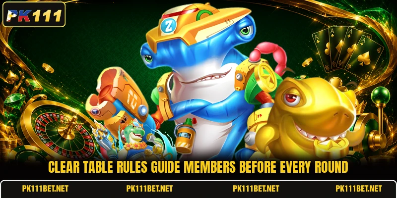Clear table rules guide members before every round Clear table rules guide members before every round