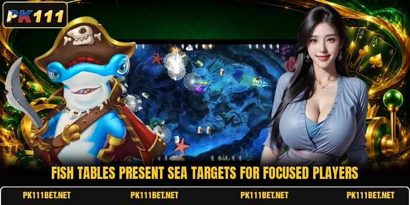 Fish tables present sea targets for focused players Fish tables present sea targets for focused players