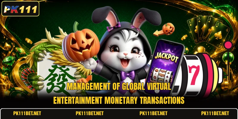 Management of global virtual entertainment monetary transactions