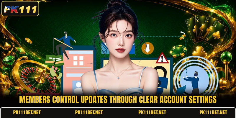 Members control updates through clear account settings Members control updates through clear account settings