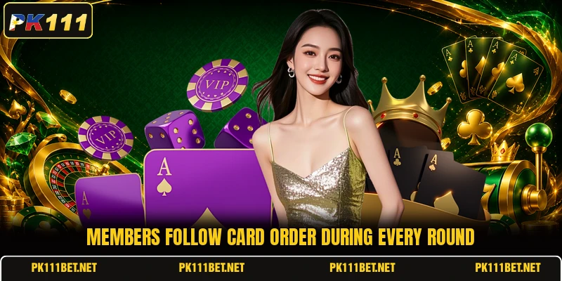 Members follow card order during every round Members follow card order during every round