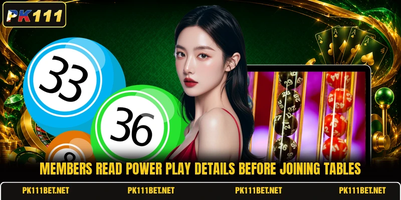 Members read Power Play details before joining tables Members read Power Play details before joining tables