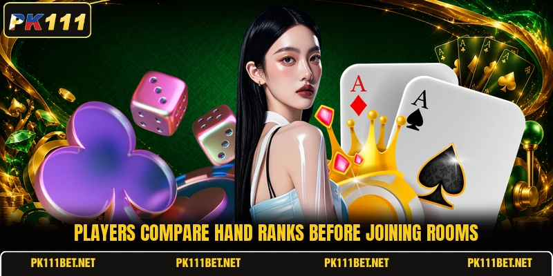 Players compare hand ranks before joining rooms Players compare hand ranks before joining rooms