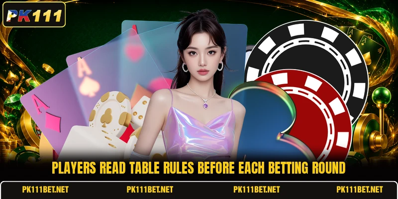 Players read table rules before each betting round Players read table rules before each betting round