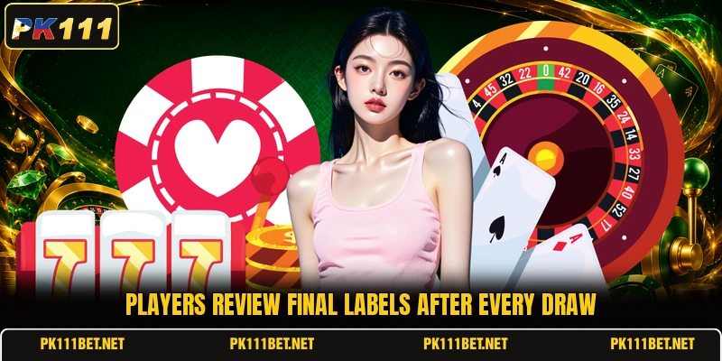 Players review final labels after every draw