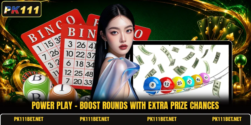 Power Play - Boost Rounds With Extra Prize Chances