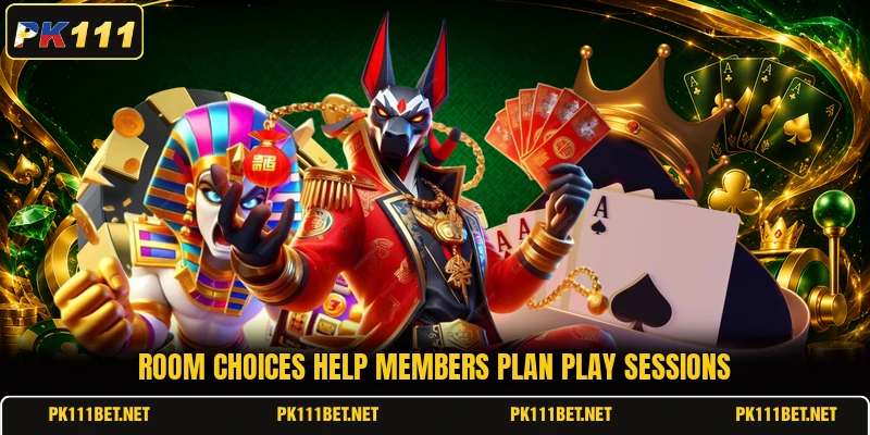 Room choices help members plan play sessions Room choices help members plan play sessions