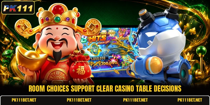 Room choices support clear casino table decisions Room choices support clear casino table decisions