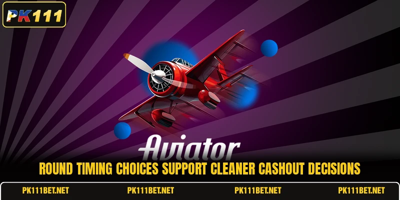 Round timing choices support cleaner cashout decisions Round timing choices support cleaner cashout decisions