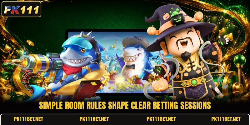Simple room rules shape clear betting sessions Simple room rules shape clear betting sessions