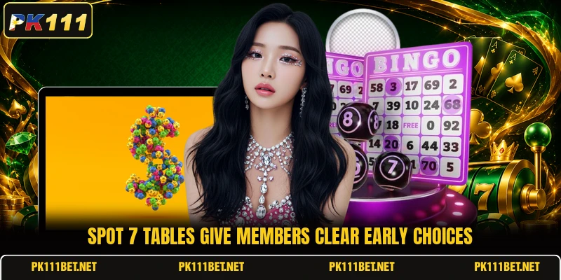 Spot 7 tables give members clear early choices